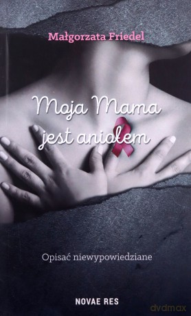 Moja mama jest aniołem - Małgorzata Friedel [KSIĄŻKA]