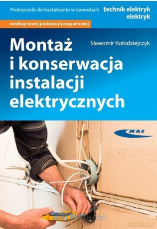 Montaż i konserwacja instalacji elektrycznych - Sławomir Kołodziejczyk [KSIĄŻKA]