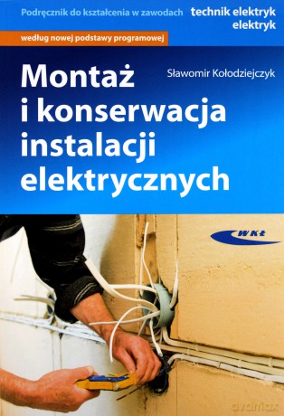 Montaż i konserwacja instalacji elektrycznych - Sławomir Kołodziejczyk [KSIĄŻKA]