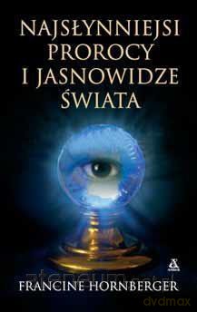 Najsłynniejsi prorocy i jasnowidze świata - Francine Hornberger [KSIĄŻKA]