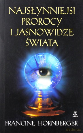 Najsłynniejsi prorocy i jasnowidze świata - Francine Hornberger [KSIĄŻKA]