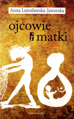 Ojcowie i matki - Anna Lutosławska-Jaworska [KSIĄŻKA]