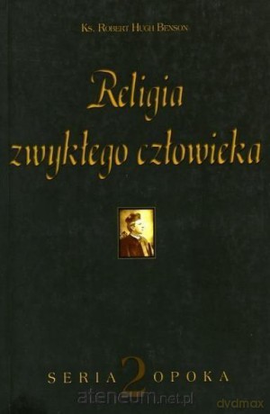 Opoka (Tom 2) Religia zwykłego człowieka - ks. Robert Hugh Benson [KSIĄŻKA]