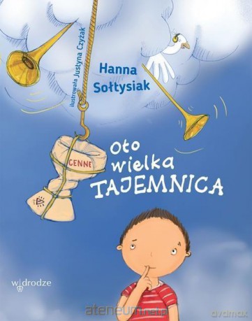 Oto wielka Tajemnica. - Hanna Sołtysiak, Justyna Czyżak [KSIĄŻKA]