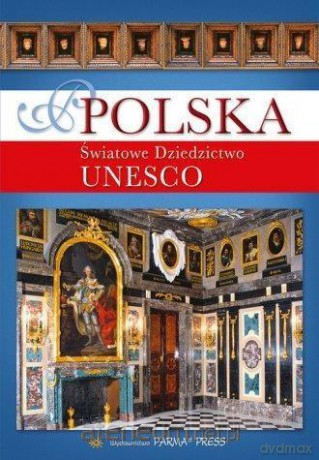 Polska. Światowe dziedzictwo UNESCO [KSIĄŻKA]