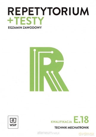 Repetytorium i testy egzaminacyjne Technik mechatronik E.18 - Robert Dziurski, Witold Krieser [KSIĄŻKA]