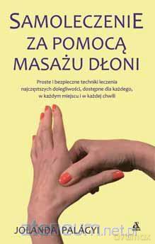 Samoleczenie za pomocą masażu dłoni - Jolanda Palagyi [KSIĄŻKA]