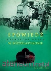 Spowiedź w fotoplastikonie - Krzysztof Beśka [KSIĄŻKA]