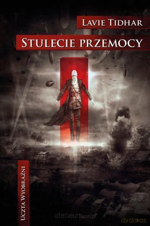 Stulecie przemocy - Lavie Tidhar [KSIĄŻKA]
