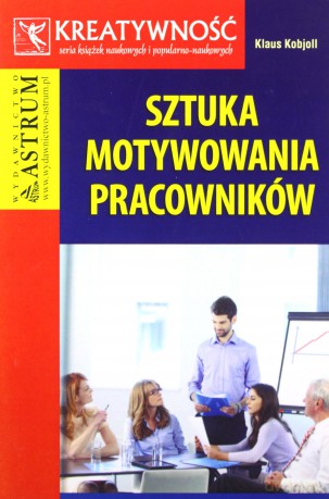 Sztuka motywowania pracowników - Klaus Kobjoll [KSIĄŻKA]