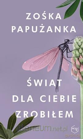 Świat dla ciebie zrobiłem - Zośka Papużanka [KSIĄŻKA]