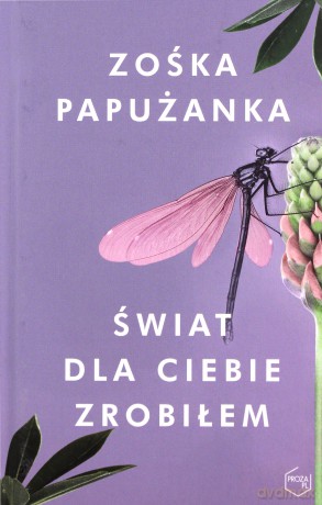 Świat dla ciebie zrobiłem - Zośka Papużanka [KSIĄŻKA]