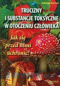 Trucizny i substancje toksyczne w otoczeniu - Jadwiga Biernat [KSIĄŻKA]