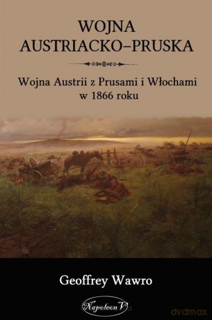 Wojna austriacko-pruska - Geoffrey Wawro [KSIĄŻKA]
