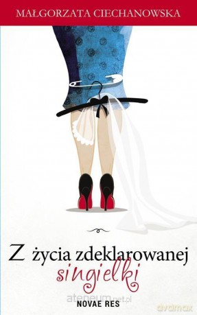 Z życia zdeklarowanej singielki - Małgorzata Ciechanowska [KSIĄŻKA]