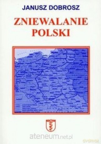Zniewalanie Polski - Janusz Dobrosz [KSIĄŻKA]