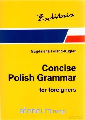 Zwięzła gramatyka polska dla cudzoziemców wersja angielska [KSIĄŻKA]