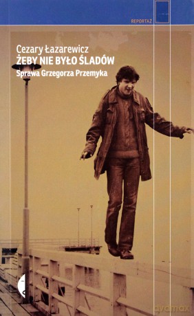 Żeby nie było śladów. Sprawa Grzegorza Przemyka - Cezary Łazarewicz [KSIĄŻKA]