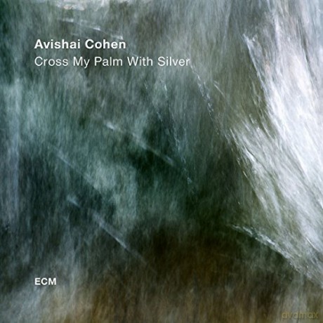 Avishai Cohen: Cross My Palm With Silver [CD]