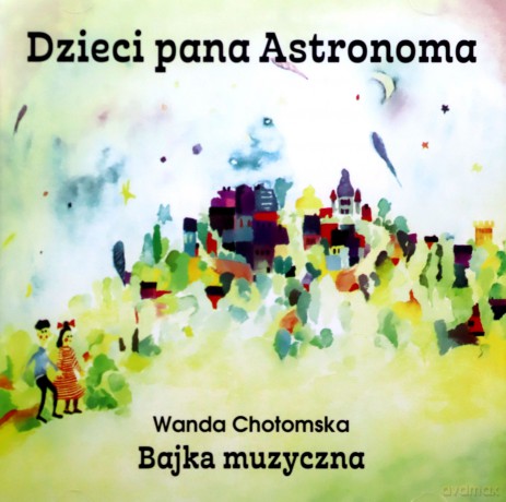 Dzieci Pana Astronoma - Bajka Muzyczna [CD]