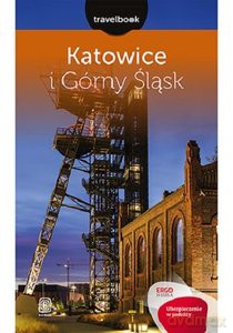 Katowice i Górny Śląsk. Travelbook [KSIĄŻKA]