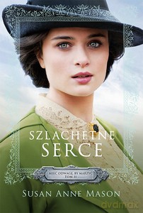 Szlachetne serce Tom 2 Mieć odwagę by marzyć - Susan Anne Mason [KSIĄŻKA]