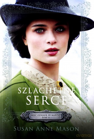 Szlachetne serce Tom 2 Mieć odwagę by marzyć - Susan Anne Mason [KSIĄŻKA]