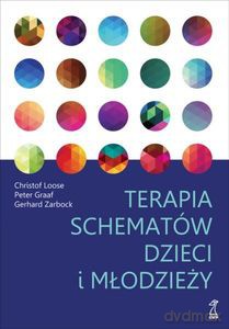 Terapia schematów dzieci i młodzieży - Christof Loose, Peter Graaf, Gerhard Zarbock [KSIĄŻKA]