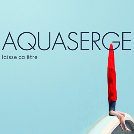 Aquaserge: Laisse Ca Etre (digipack) [CD]