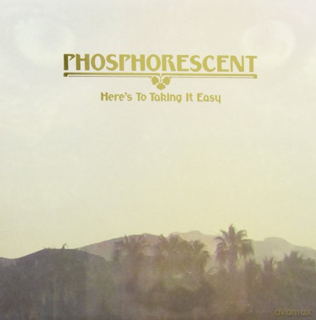 Phosphorescent: Here's To Taking It Easy [Winyl]
