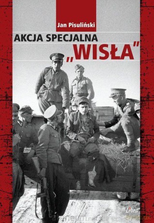 Akcja specjalna Wisła - Jan Pisuliński [KSIĄŻKA]