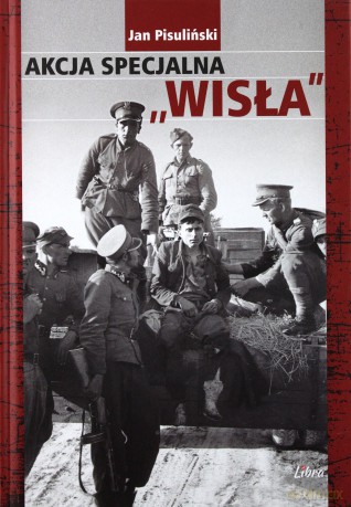 Akcja specjalna Wisła - Jan Pisuliński [KSIĄŻKA]