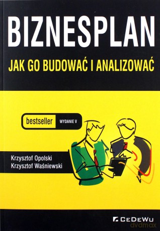 Biznesplan jak go budować i analizować - Krzysztof Opolski, Krzysztof Waśniewski [KSIĄŻKA]