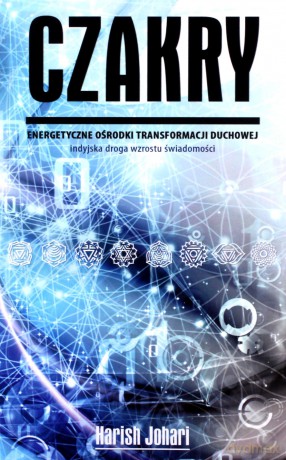 Czakry. Energetyczne ośrodki transformacji duchowej - Harish Johari [KSIĄŻKA]
