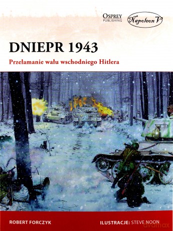 Dniepr 1943 Przełamanie wału wschodniego Hitlera - Robert Forczyk [KSIĄŻKA]