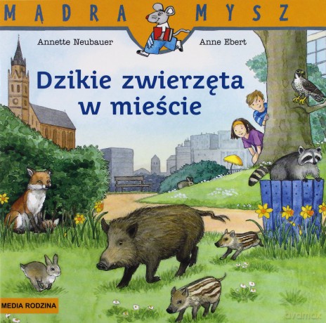 Dzikie zwierzęta w mieście - Annette Neubauer, Anne Ebert [KSIĄŻKA]