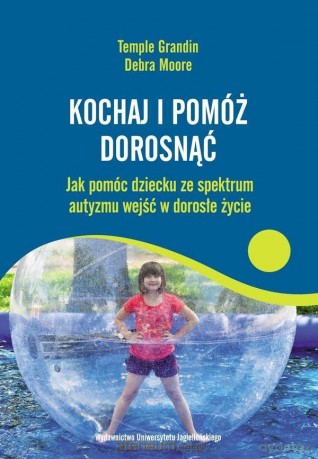 Kochaj i pomóż dorosnąć - Temple Grandin, Debra Moore [KSIĄŻKA]