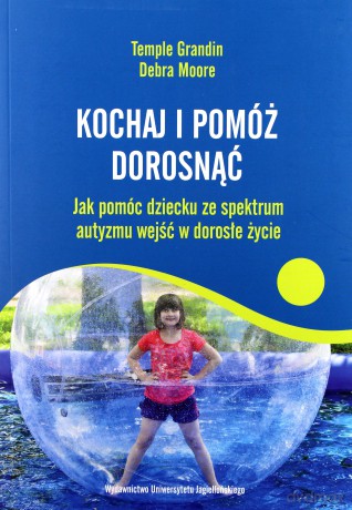 Kochaj i pomóż dorosnąć - Temple Grandin, Debra Moore [KSIĄŻKA]