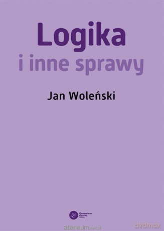 Logika i inne sprawy - Jan Woleński [KSIĄŻKA]