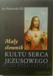 Mały słownik Kultu Serca Jezusowego - Jan Hojnowski [KSIĄŻKA]