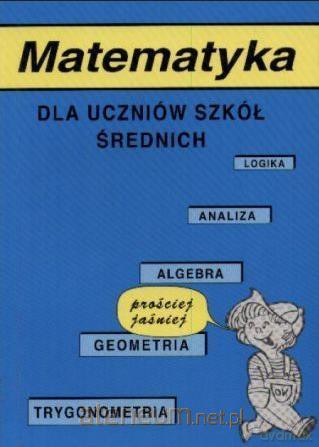 Matematyka dla uczniów szkół średnich - Jerzy Kołodziejczyk, Kazimierz Skurzyński [KSIĄŻKA]