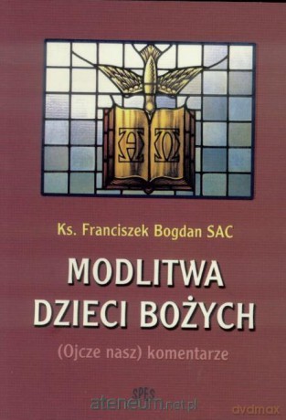 Modlitwa dzieci Bożych - Franciszek Bogdan [KSIĄŻKA]