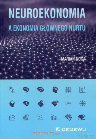 Neuroekonomia a ekonomia głównego nurtu - Marian Noga [KSIĄŻKA]