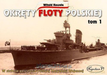 Okręty floty polskiej (Tom 1) - Witold Koszela [KSIĄŻKA]