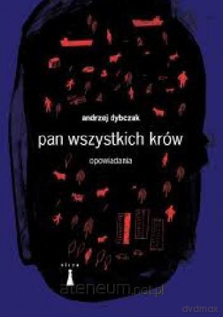 Pan wszystkich krów. Opowiadania - Andrzej Dybczak [KSIĄŻKA]