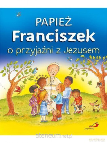 Papież Franciszek o przyjaźni z Jezusem [KSIĄŻKA]