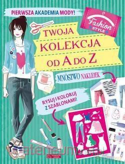 Pierwsza Akademia Mody! Twoja kolekcja od A do Z [KSIĄŻKA]