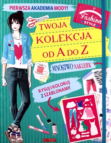Pierwsza Akademia Mody! Twoja kolekcja od A do Z [KSIĄŻKA]