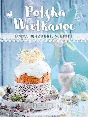 Polska Wielkanoc. baby, mazurki, serniki [KSIĄŻKA]