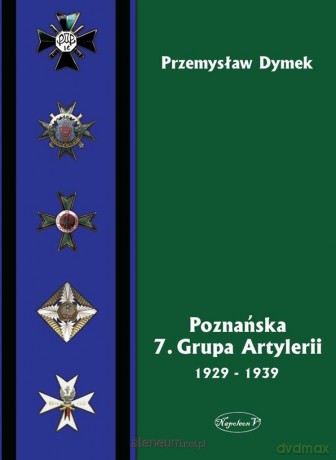 Poznańska 7. Grupa Artylerii 1929-1939 - Przemysław Dymek [KSIĄŻKA]